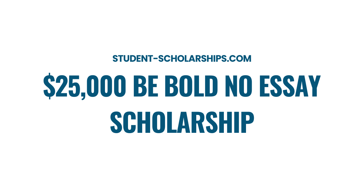 Be Bold No Essay Scholarship