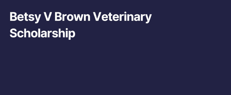 $14,271 – Betsy V Brown Veterinary Scholarship